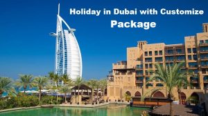 Holiday in Dubai with Customize Package