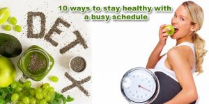 10 ways to stay healthy with a busy schedule