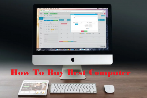 How to Buy Best Computer – Complete Buying Guide