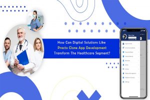 How Can Digital Solutions Like Practo Clone App Development Transform The Healthcare Segment?