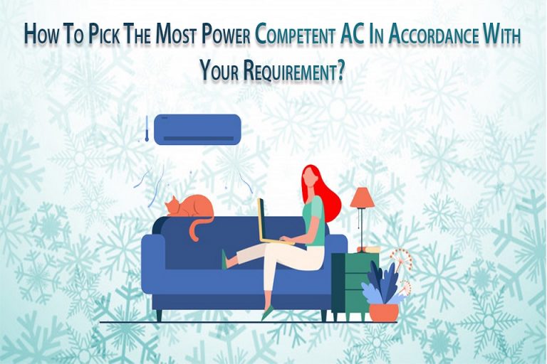 How To Pick The Most Power Competent AC In Accordance With Your Requirement?