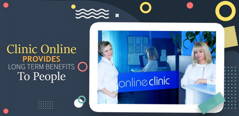 Clinic Online Provides Long Term Benefits to People