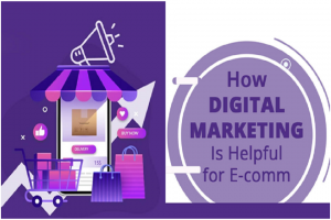 How Digital Marketing Is Helpful For E-Com
