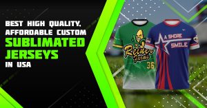 Best High Quality, Affordable Custom Sublimated Jersey in USA