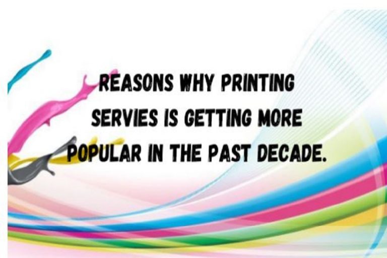 Reasons Why Printing Services Is Getting More Popular in The Past Decade