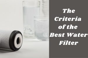 The Criteria of the Best Water Filter