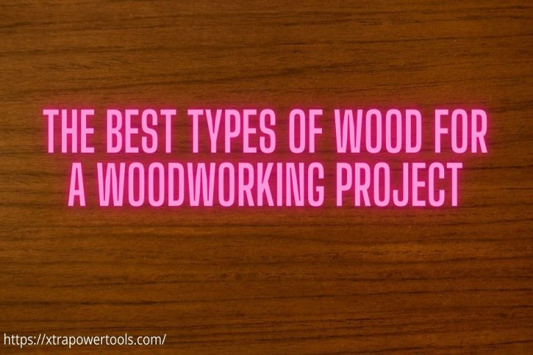 The Best Types of Wood for a Woodworking Project