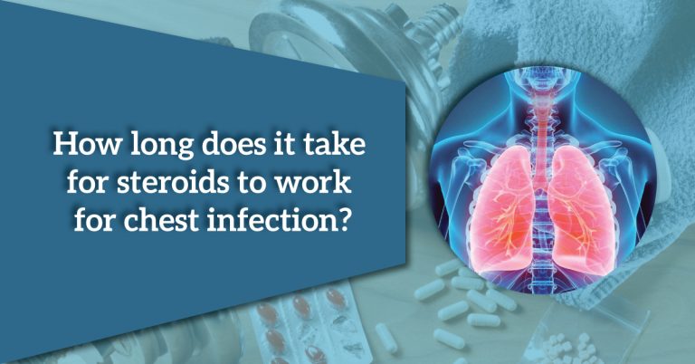 How long does it take for steroids to work for chest infection?