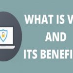 What is VPN and Its Benefits?
