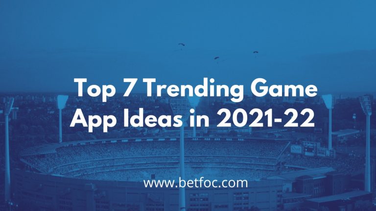 Top 7 Trending Game App Ideas in 2021-22