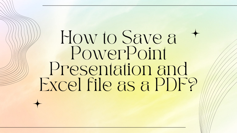 How to Save a PowerPoint Presentation and Excel file as a PDF?