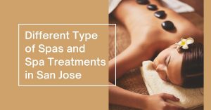 Different Type of Spas and Spa Treatments in San Jose