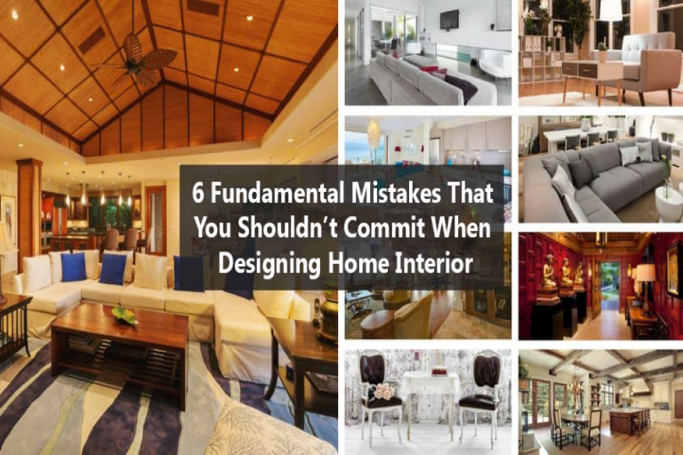 6 Fundamental Mistakes That You Shouldn’t Commit When Designing Home Interior