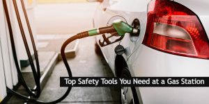 Top 6 Safety Tools You Need at A Gas Station