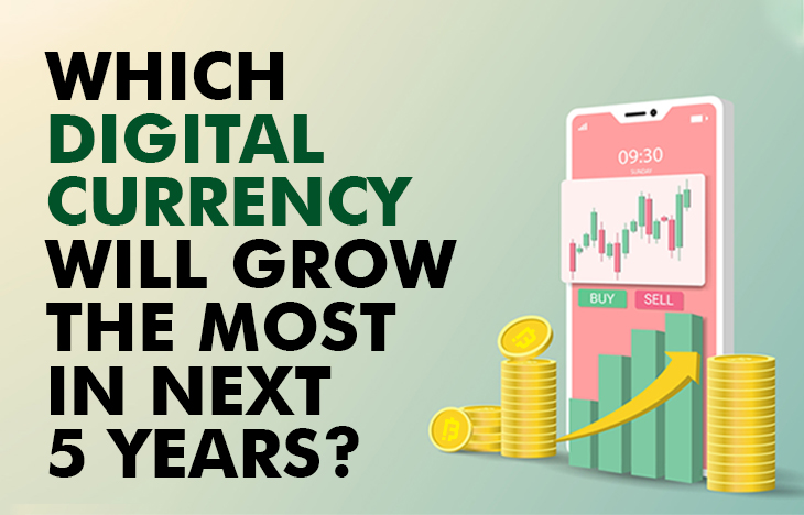Which Digital Currency Will Grow The Most In Next 5 Years?