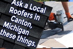 Important Questions That Every Homeowner Must Ask A Local Roofing Company Canton, Michigan