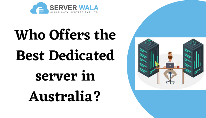 Who Offers the Best Dedicated server in Australia?