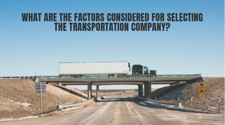 What are the factors considered for selecting the transportation company?