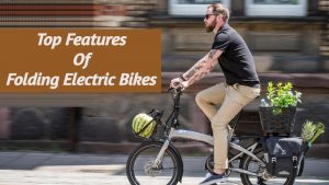 Top Features Of The Best Folding Electric Bike