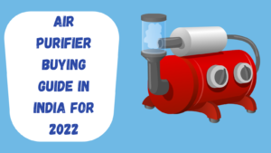 Air Purifier Buying Guide in India For 2022