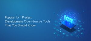 Popular IoT Project Development Open-Source Tools That You Should Know
