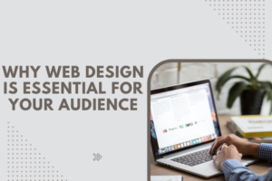 Why web design is essential for your audience