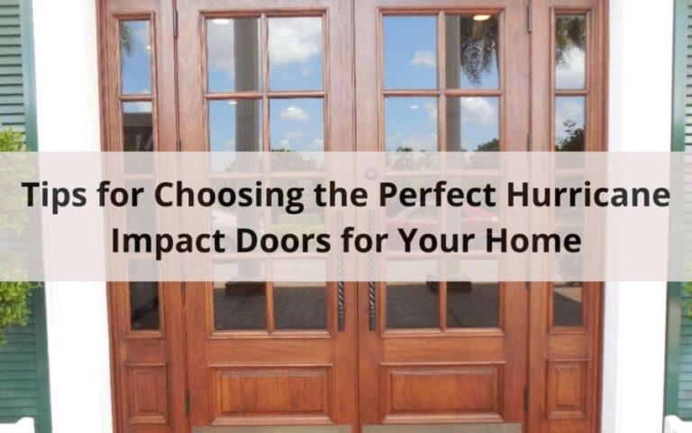 Tips for Choosing the Perfect Hurricane Impact Doors for Your Home