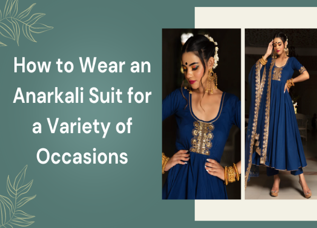 How to Wear an Anarkali Suit for a Variety of Occasions