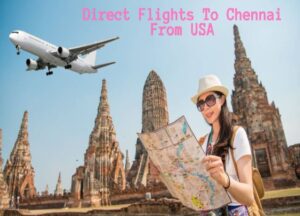 Non-Stop Direct flights to Chennai from USA