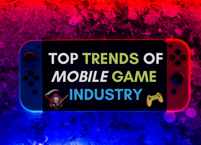 Top Trends of Mobile Game Industry