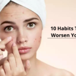 worsen your acne