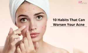 10 Habits That Can Worsen Your Acne