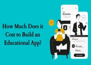 How Much Does it Cost to Build an Educational App?