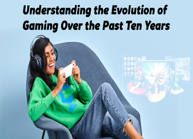 Understanding The Evolution Of Gaming Over The Past Ten Years