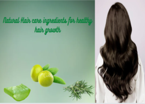 Natural Hair care ingredients for healthy hair growth