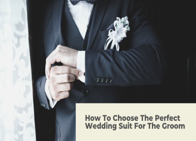 How To Choose The Perfect Wedding Suit For The Groom