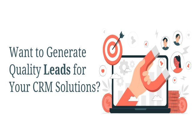 5 Ways to Generate Quality Leads for Your CRM Solutions