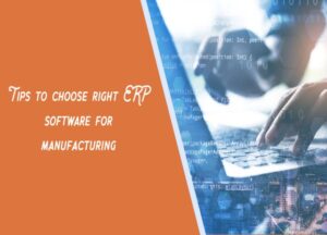 Tips to choose right ERP software for manufacturing
