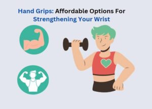 Hand Grips: Affordable Options For  Strengthening Your Wrist