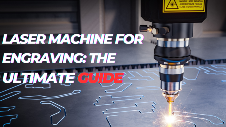 Laser Machine for Engraving: The Ultimate Guide