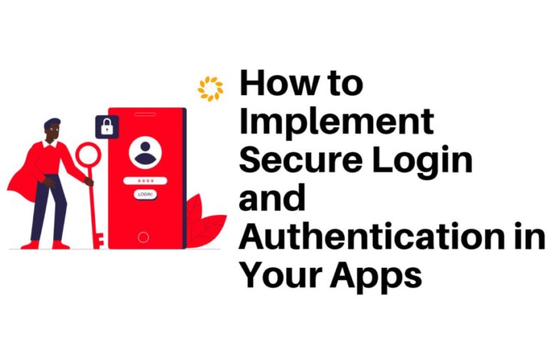 How to Implement Secure Login and Authentication in Your Apps