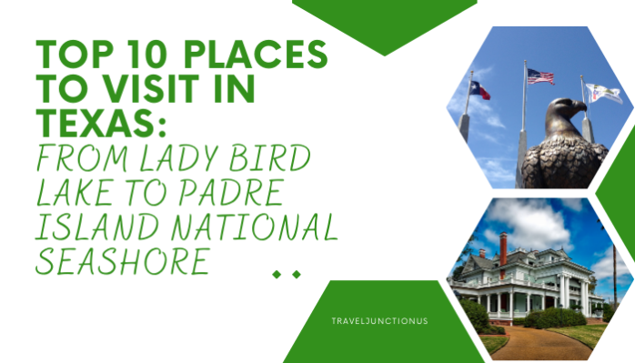 Top 10 Places to Visit in Texas: From Lady Bird Lake to Padre Island National Seashore
