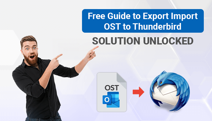 Free Guide to Export/Import OST to Thunderbird (Solution Unlocked)
