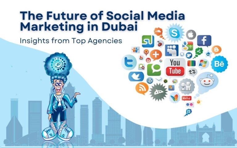 The Future of Social Media Marketing in Dubai: Insights from Top Agencies