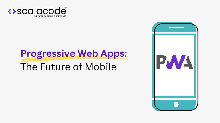 Progressive Web Apps: The Future of Mobile