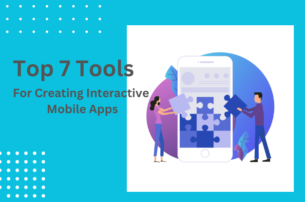 The Ultimate Tools For Creating Interactive Mobile Apps
