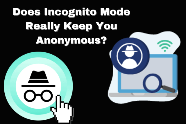 Does Incognito Mode Really Keep You Anonymous