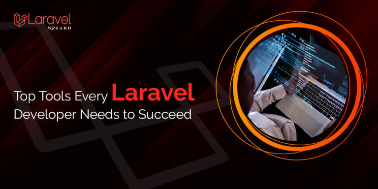 Top Tools Every Laravel Developer Needs to Succeed