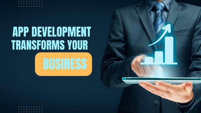 How App Development Transforms Your Business: A Comprehensive Insight