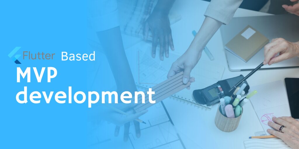 Flutter based mvp development